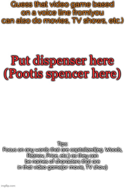 Guess that video game based on a voice line from it | Put dispenser here (Pootis spencer here) | image tagged in guess that video game based on a voice line from it | made w/ Imgflip meme maker