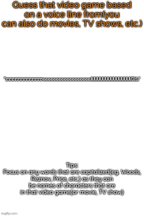 Guess that video game based on a voice line from it | "rrrrrrrrrrrrreeeeeeeeeeeeeeeeeeAAAAAAAAAAAAAAAGH." | image tagged in guess that video game based on a voice line from it | made w/ Imgflip meme maker