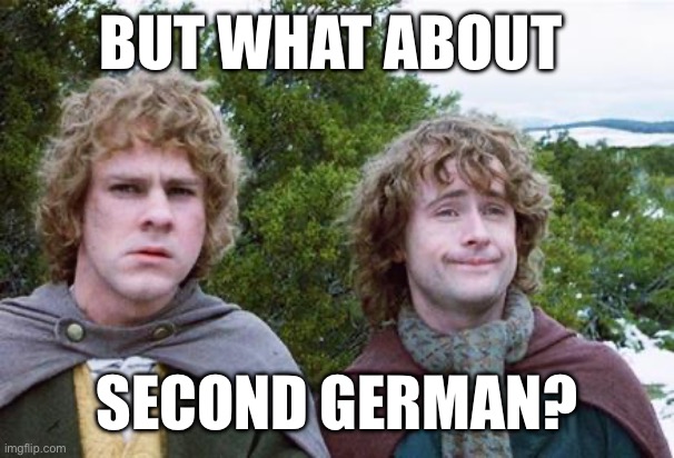 Second Breakfast | BUT WHAT ABOUT; SECOND GERMAN? | image tagged in second breakfast | made w/ Imgflip meme maker
