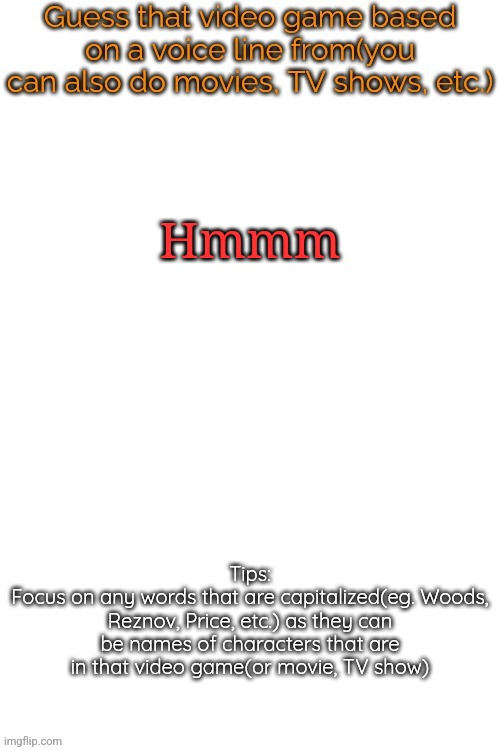 Guess that video game based on a voice line from it | Hmmm | image tagged in guess that video game based on a voice line from it | made w/ Imgflip meme maker