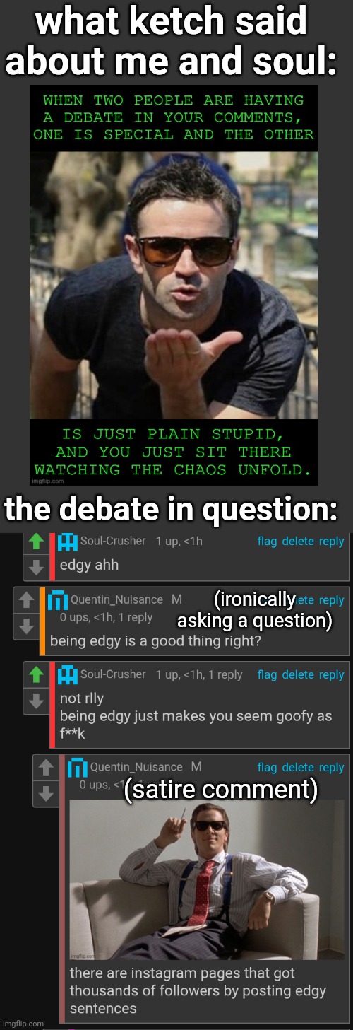 chaos unfolding indeed | what ketch said about me and soul:; the debate in question:; (ironically asking a question); (satire comment) | made w/ Imgflip meme maker