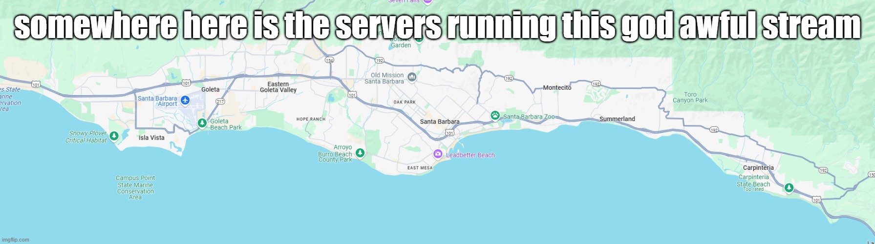 somewhere here is the servers running this god awful stream | made w/ Imgflip meme maker