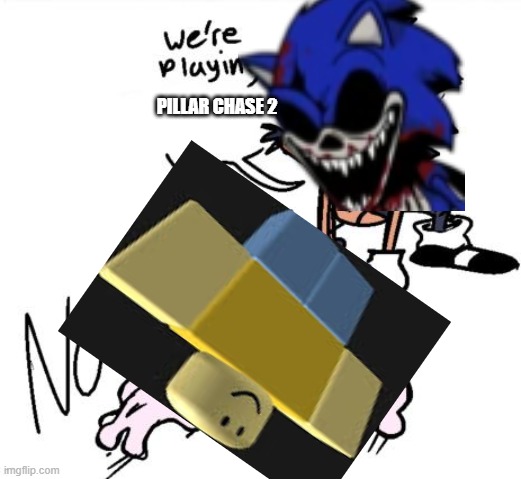 We're Playing Pillar Chase 2... | PILLAR CHASE 2 | image tagged in lord x sends tails to colored | made w/ Imgflip meme maker