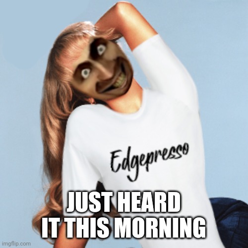 Espresso already played when I entered the bus so I sang THIS VERSION! | JUST HEARD IT THIS MORNING | image tagged in skibidina ohiopenter - edgepresso satire parody of espresso,espresso,memes,radio,edgepresso,skibidina ohiopenter | made w/ Imgflip meme maker