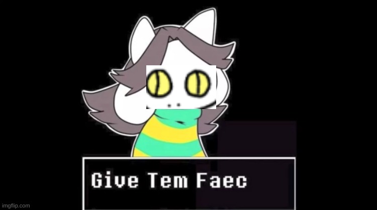 Tem with the face of Clipped the dragon. a little too funny. | image tagged in give temmie a face | made w/ Imgflip meme maker