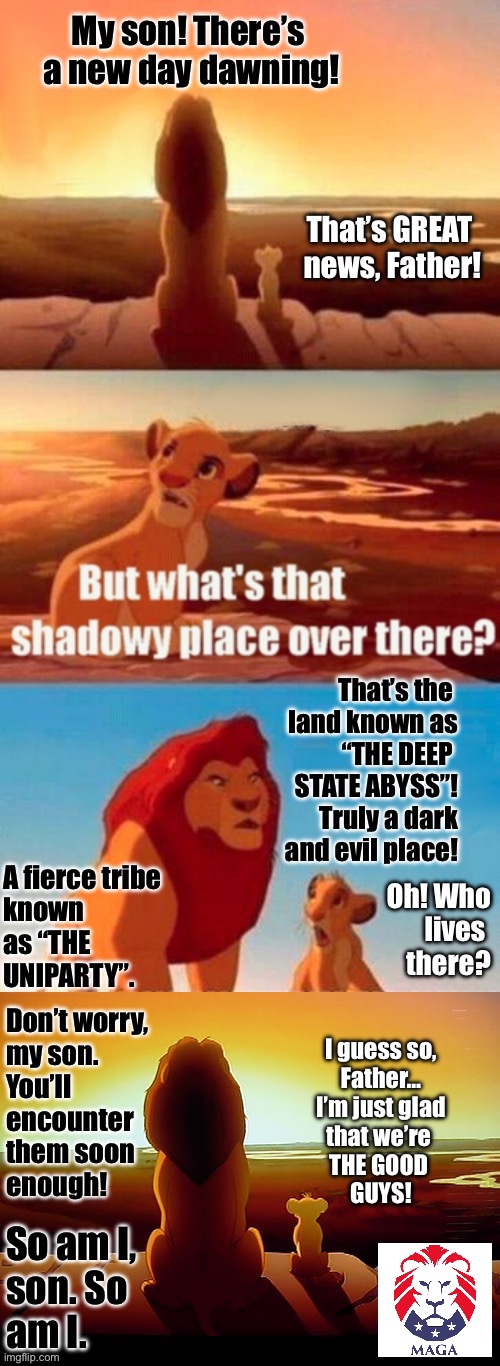 The M.A.G.A. Lion King… | Don’t worry,
my son. 
You’ll 
encounter
them soon
enough! I guess so,
Father…
I’m just glad
that we’re 
THE GOOD 
GUYS! So am I,
son. So 
am I. | image tagged in political meme | made w/ Imgflip meme maker