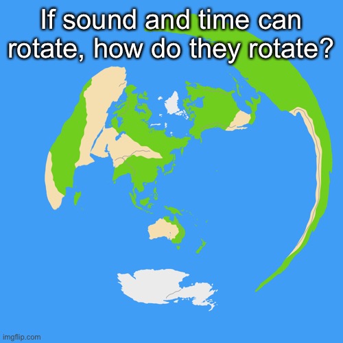 World map centered on Tokyo | If sound and time can rotate, how do they rotate? | image tagged in world map centered on tokyo | made w/ Imgflip meme maker