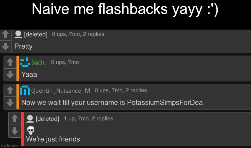 Naive me flashbacks yayy :') | made w/ Imgflip meme maker