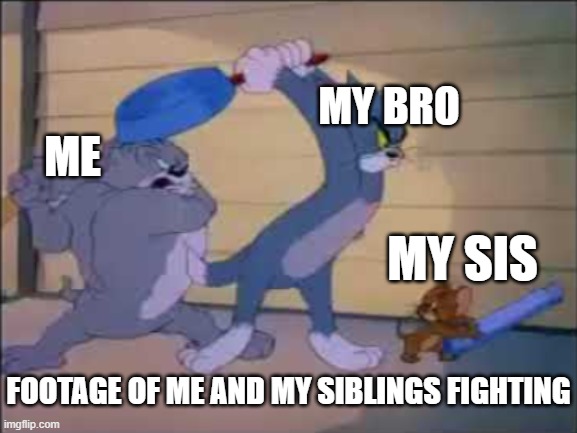 we wanted to play on the ps5 lol | MY BRO; ME; MY SIS; FOOTAGE OF ME AND MY SIBLINGS FIGHTING | image tagged in tom jerry and spike fighting,ps5,sibling rivalry | made w/ Imgflip meme maker