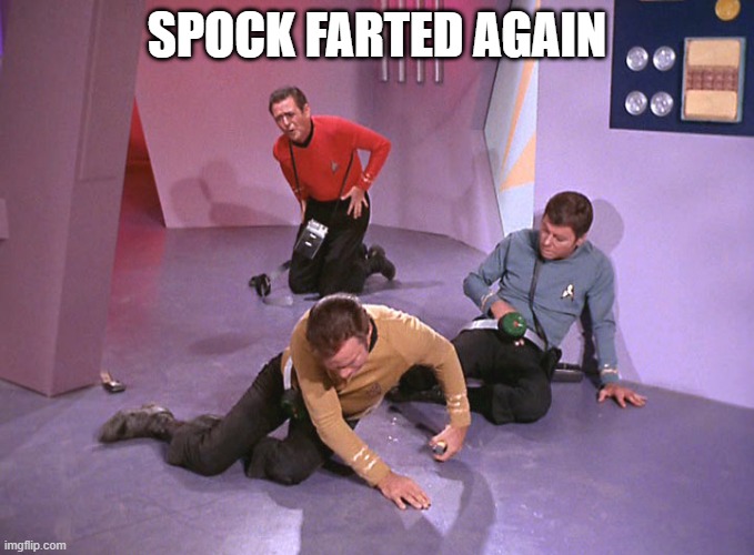 Vulcan Stench | SPOCK FARTED AGAIN | image tagged in star trek kirk bones and redshirt down 4 | made w/ Imgflip meme maker