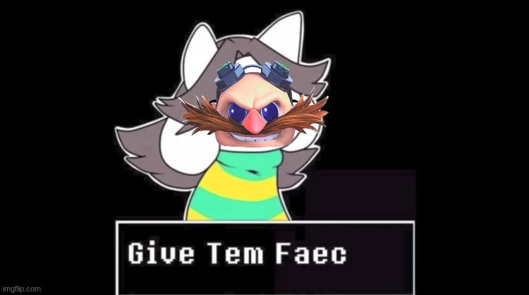 Give temmie a face | image tagged in give temmie a face | made w/ Imgflip meme maker