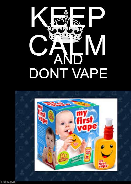 Keep Calm And Carry On Black | KEEP CALM; AND DONT VAPE | image tagged in memes,keep calm and carry on black | made w/ Imgflip meme maker