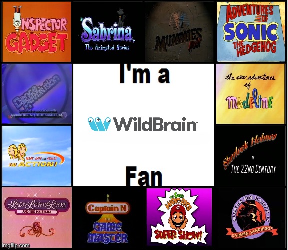 I'm a WildBrain Fan | image tagged in animated,live action,80s,90s,game show,nostalgia | made w/ Imgflip meme maker