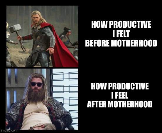 Productivity before and after parenthood | HOW PRODUCTIVE I FELT BEFORE MOTHERHOOD; HOW PRODUCTIVE I FEEL AFTER MOTHERHOOD | image tagged in momming,my mom,my momma said,single mom,mom life | made w/ Imgflip meme maker