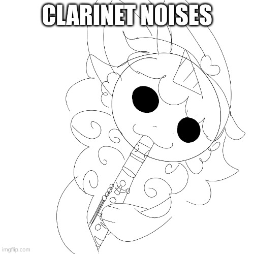 This sketch took my 5 minutes but ok | CLARINET NOISES | image tagged in idk,bored | made w/ Imgflip meme maker