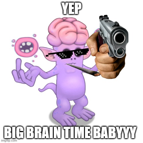 if msm was made in ohio: | YEP; BIG BRAIN TIME BABYYY | image tagged in gaming | made w/ Imgflip meme maker