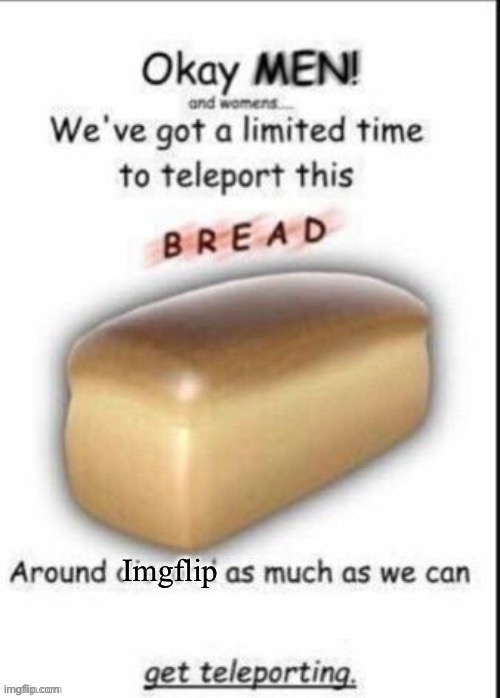 Teleport Bread | Imgflip | image tagged in teleport bread,msmg | made w/ Imgflip meme maker