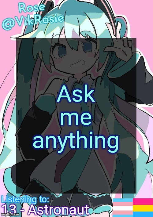 Rose's Hatsune Miku Temp | Ask me anything; 13 - Astronaut | image tagged in rose's hatsune miku temp | made w/ Imgflip meme maker