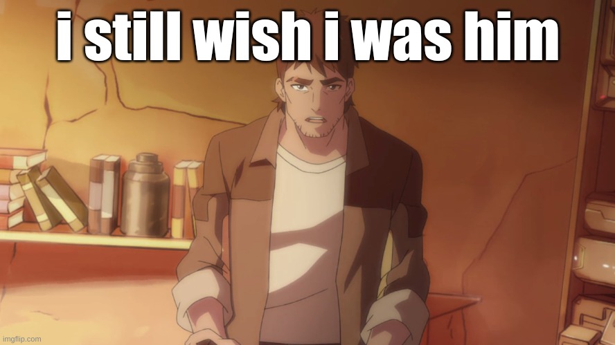 i still wish i was him | made w/ Imgflip meme maker