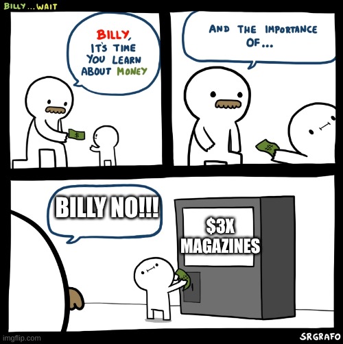 wait no! | BILLY NO!!! $3X MAGAZINES | image tagged in billy no | made w/ Imgflip meme maker