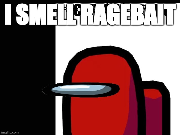 $€€M$ ₱₹€77¥ $U$ 7∅ M€ | I SMELL RAGEBAIT | image tagged in m 77 u 7 m | made w/ Imgflip meme maker