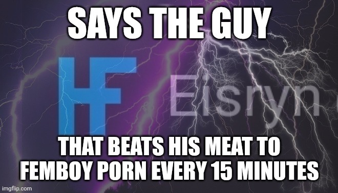 Says the guy that has a femboy porn addiction Blank Meme Template
