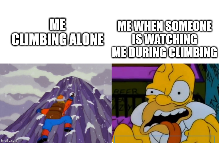 Climbing alone | ME WHEN SOMEONE IS WATCHING ME DURING CLIMBING; ME CLIMBING ALONE | image tagged in simpsons,climbing,meme,lattice climbing,tower,homer | made w/ Imgflip meme maker