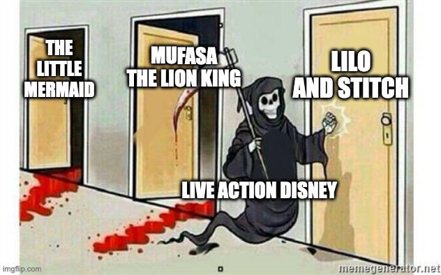 live action disney | LILO AND STITCH; MUFASA THE LION KING; THE LITTLE MERMAID; LIVE ACTION DISNEY | image tagged in grim reaper knocking door | made w/ Imgflip meme maker