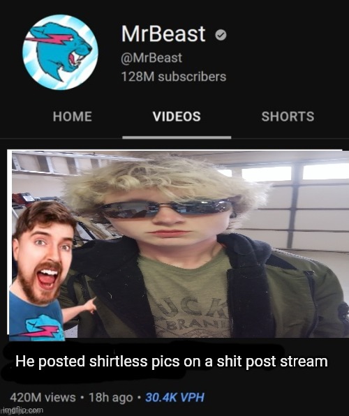 MrBeast thumbnail template | He posted shirtless pics on a shit post stream | image tagged in mrbeast thumbnail template | made w/ Imgflip meme maker