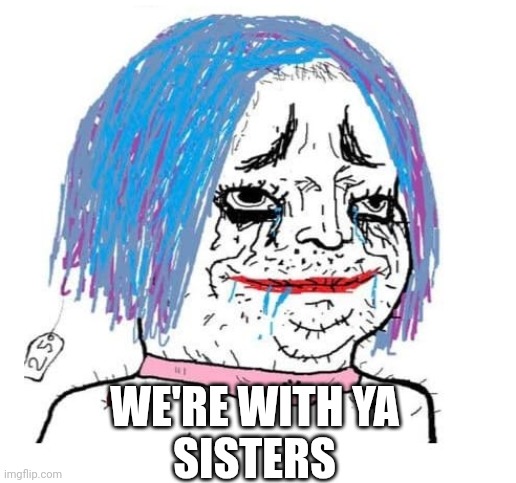 Blue hair | WE'RE WITH YA
SISTERS | image tagged in blue hair | made w/ Imgflip meme maker
