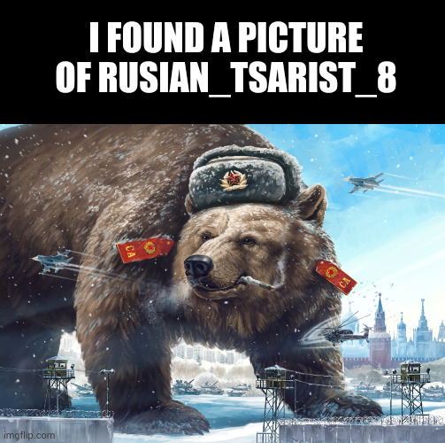 I FOUND A PICTURE OF RUSIAN_TSARIST_8 | image tagged in memes,blank transparent square | made w/ Imgflip meme maker