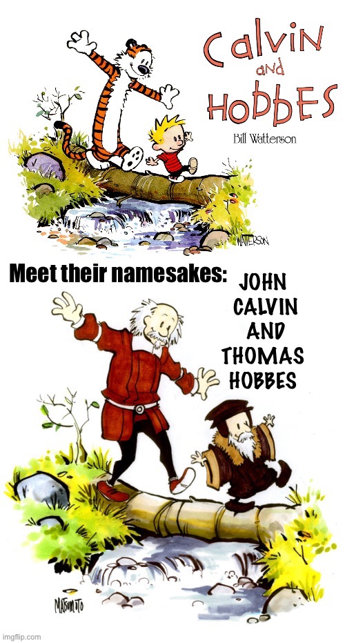 John Calvin and Thomas Hobbes | Meet their namesakes: | image tagged in calvin and hobbes | made w/ Imgflip meme maker