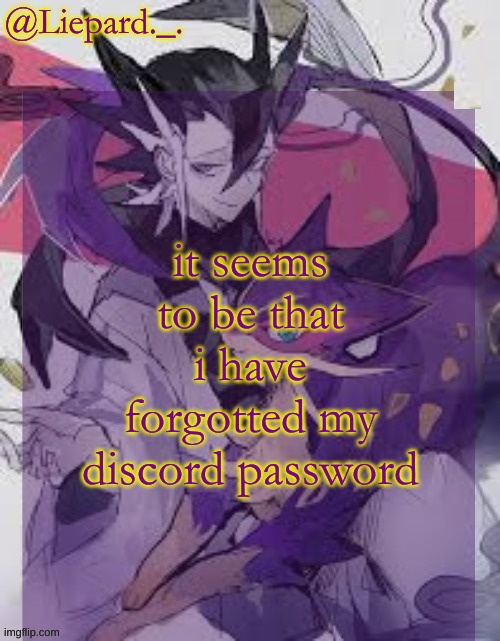 shitting my pants rn | it seems to be that i have forgotted my discord password | image tagged in liepard announcement template | made w/ Imgflip meme maker