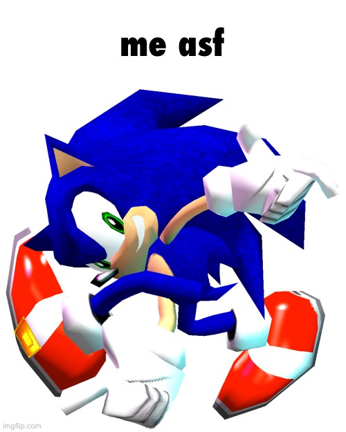 Sonic Adventure Dreamcast Pose | me asf | image tagged in sonic adventure dreamcast pose | made w/ Imgflip meme maker