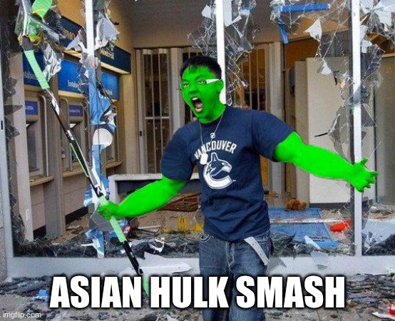 Jason Li meme | ASIAN HULK SMASH | image tagged in memes,asian,hulk,vancouver,sports,funny memes | made w/ Imgflip meme maker