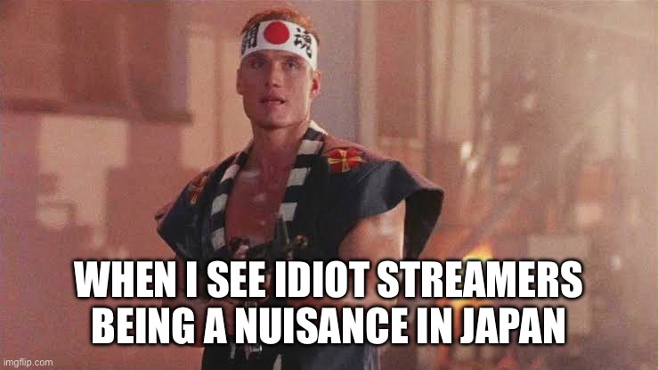 WHEN I SEE IDIOT STREAMERS BEING A NUISANCE IN JAPAN | image tagged in japan,streamer | made w/ Imgflip meme maker