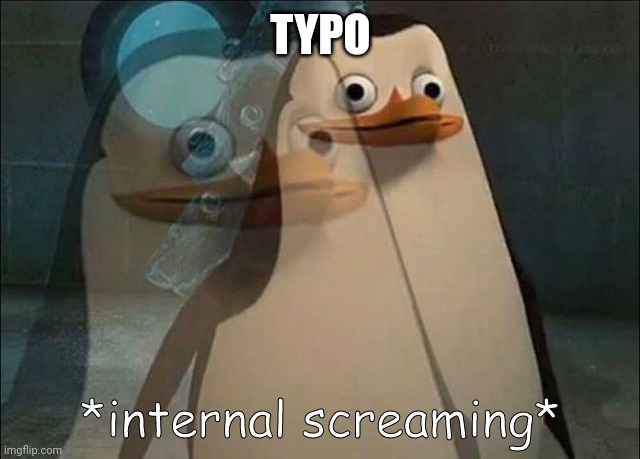 Private Internal Screaming | TYPO | image tagged in private internal screaming | made w/ Imgflip meme maker