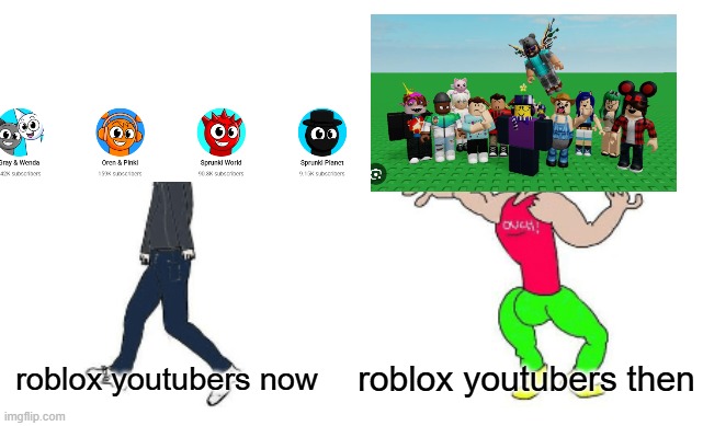 roblox youtubers now are cringe | roblox youtubers then; roblox youtubers now | image tagged in virgin vs chad | made w/ Imgflip meme maker