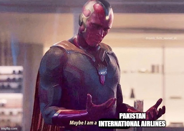 Maybe i am a monster blank | PAKISTAN INTERNATIONAL AIRLINES | image tagged in maybe i am a monster blank | made w/ Imgflip meme maker
