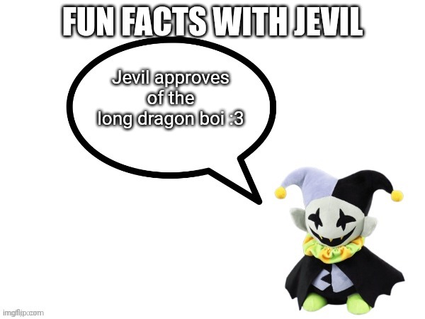 Fun facts with jevil | Jevil approves of the long dragon boi :3 | image tagged in fun facts with jevil template | made w/ Imgflip meme maker