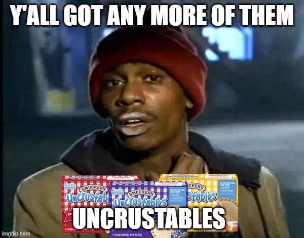 The Slope Addiction | Y'ALL GOT ANY MORE OF THEM; UNCRUSTABLES | image tagged in memes,y'all got any more of that,alaska,junk food | made w/ Imgflip meme maker