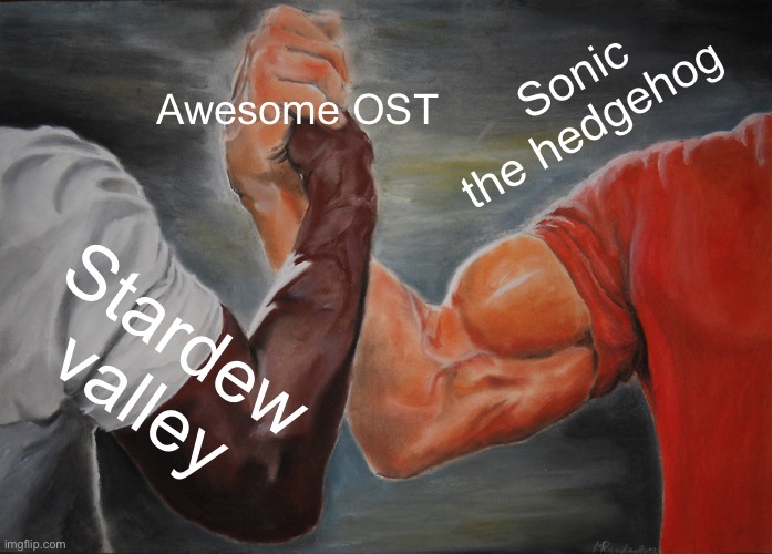 Epic Handshake | Awesome OST; Sonic the hedgehog; Stardew valley | image tagged in memes,epic handshake | made w/ Imgflip meme maker