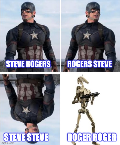 CAPTAIN AMERICA VARIENT | STEVE ROGERS            ROGERS STEVE; STEVE STEVE            ROGER ROGER | image tagged in star wars,marvel,funny,captain america,robot | made w/ Imgflip meme maker