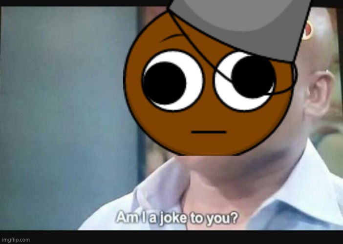 Am I a joke to you? | image tagged in am i a joke to you | made w/ Imgflip meme maker