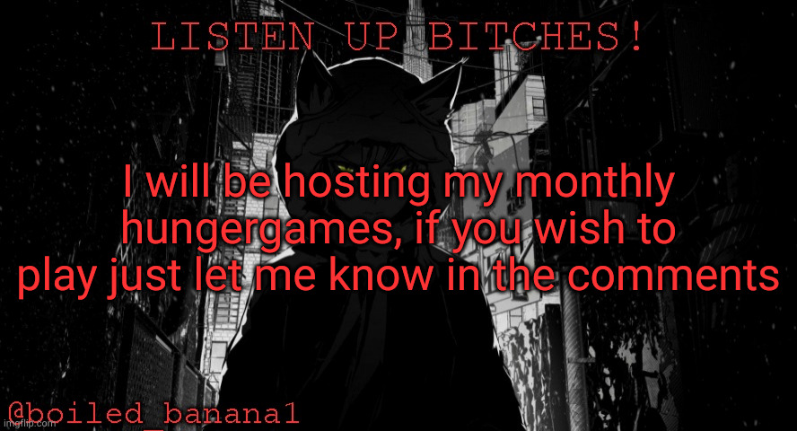 boiled_banana1 temp | I will be hosting my monthly hungergames, if you wish to play just let me know in the comments | image tagged in boiled_banana1 temp | made w/ Imgflip meme maker