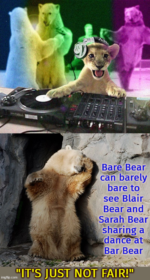 Bare Bear does care | Bare Bear
can barely
bare to; see Blair
Bear and
Sarah Bear
sharing a
dance at
Bar Bear; DJ Anomalous; "IT'S JUST NOT FAIR!" | image tagged in bears,disco,dance,romance,jealousy,dramatic | made w/ Imgflip meme maker