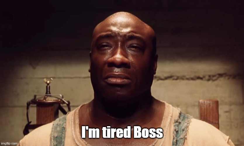 I'm tired Boss | made w/ Imgflip meme maker