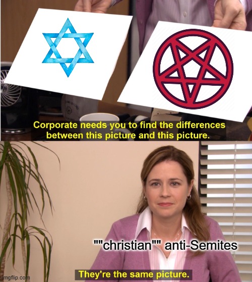 jesus is jewish so that makes 'em hypocrites | ""christian"" anti-Semites | image tagged in memes,they're the same picture | made w/ Imgflip meme maker