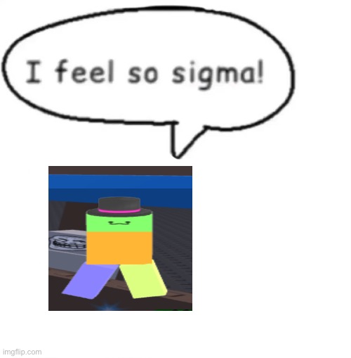 I feel so sigma | image tagged in i feel so sigma | made w/ Imgflip meme maker