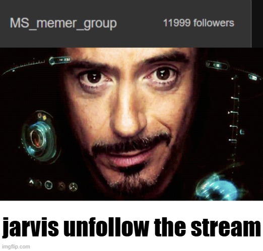 jarvis unfollow the stream | image tagged in jarvis | made w/ Imgflip meme maker